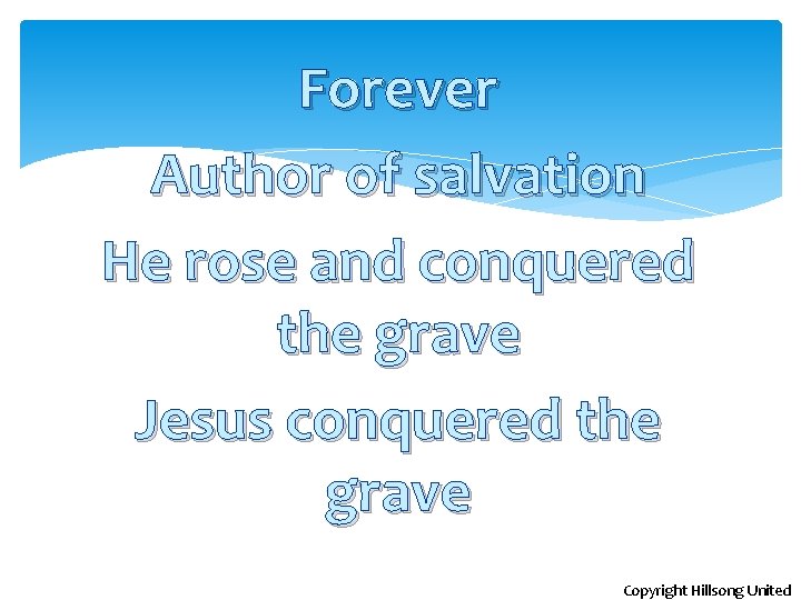 Forever Author of salvation He rose and conquered the grave Jesus conquered the grave