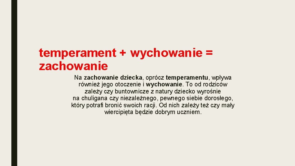 temperament + wychowanie = zachowanie Na zachowanie dziecka, oprócz temperamentu, wpływa również jego otoczenie