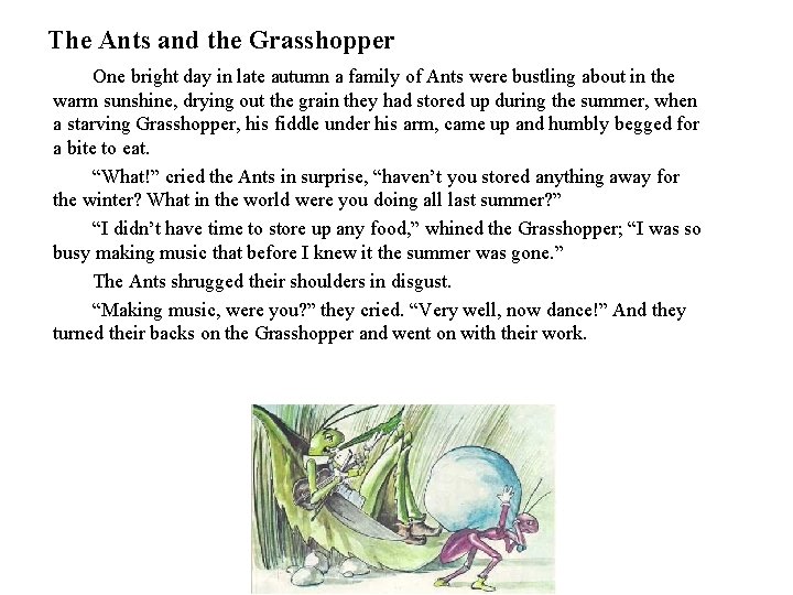 The Ants and the Grasshopper One bright day in late autumn a family of