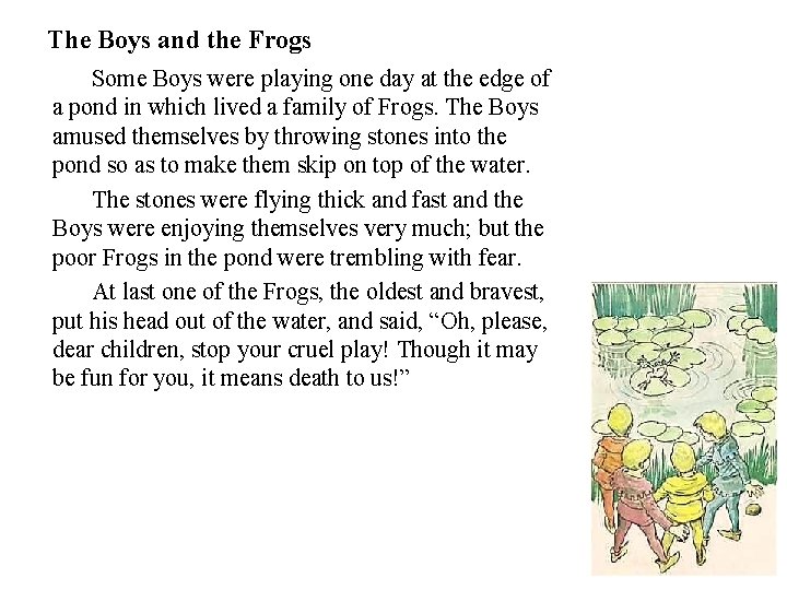 The Boys and the Frogs Some Boys were playing one day at the edge
