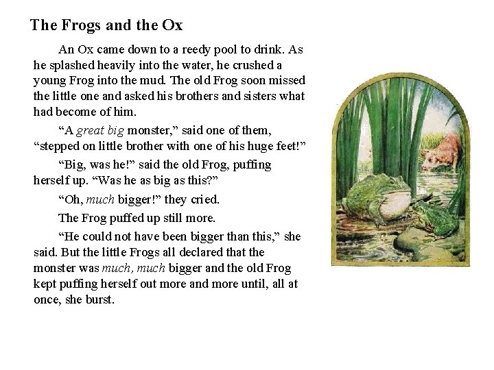 The Frogs and the Ox An Ox came down to a reedy pool to