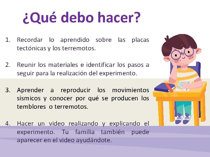 ¿Qué debo hacer? 1. Recordar lo aprendido sobre las placas tectónicas y los terremotos.