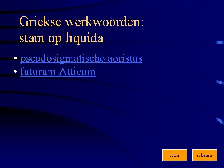 Griekse werkwoorden: stam op liquida • pseudosigmatische aoristus • futurum Atticum stam schema 