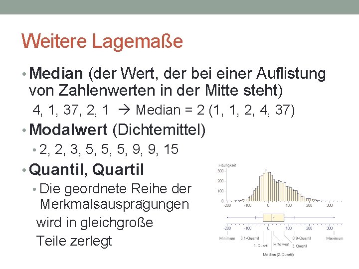 Weitere Lagemaße • Median (der Wert, der bei einer Auflistung von Zahlenwerten in der