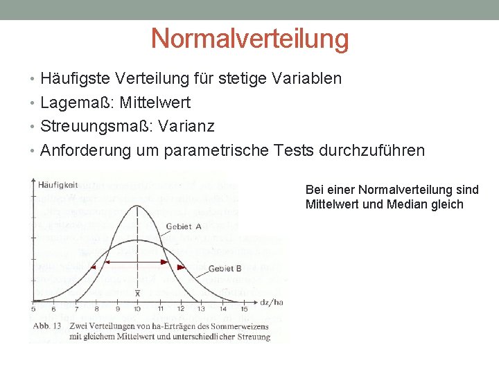 Normalverteilung • Häufigste Verteilung für stetige Variablen • Lagemaß: Mittelwert • Streuungsmaß: Varianz •