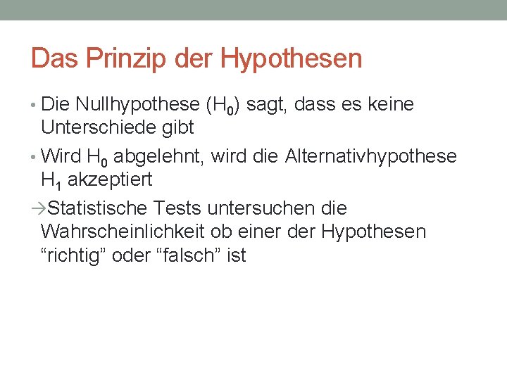 Das Prinzip der Hypothesen • Die Nullhypothese (H 0) sagt, dass es keine Unterschiede