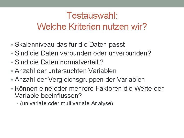 Testauswahl: Welche Kriterien nutzen wir? • Skalenniveau das für die Daten passt • Sind