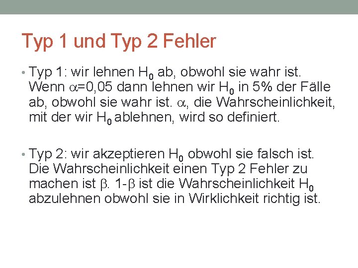 Typ 1 und Typ 2 Fehler • Typ 1: wir lehnen H 0 ab,