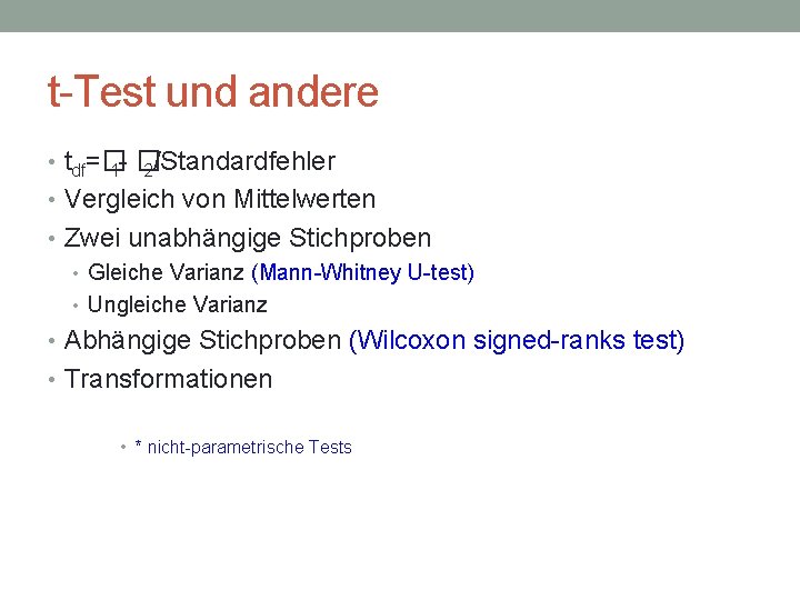 t-Test und andere • tdf=� 1 - � 2/Standardfehler • Vergleich von Mittelwerten •