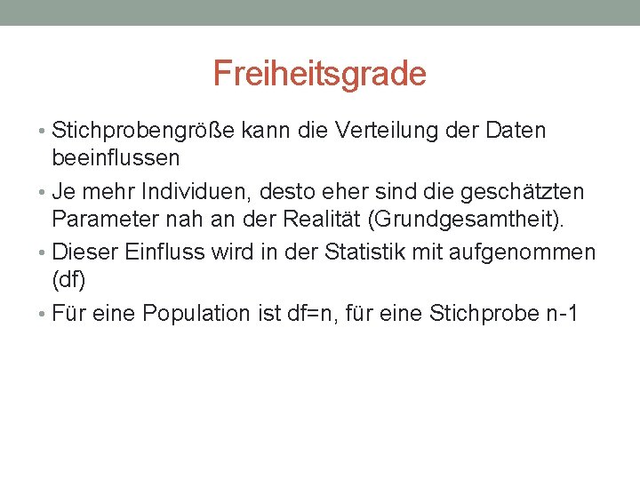 Freiheitsgrade • Stichprobengröße kann die Verteilung der Daten beeinflussen • Je mehr Individuen, desto