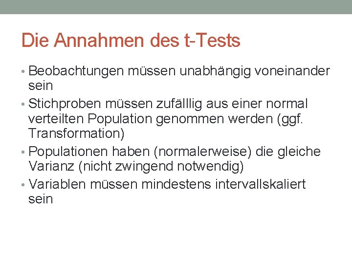 Die Annahmen des t-Tests • Beobachtungen müssen unabhängig voneinander sein • Stichproben müssen zufälllig