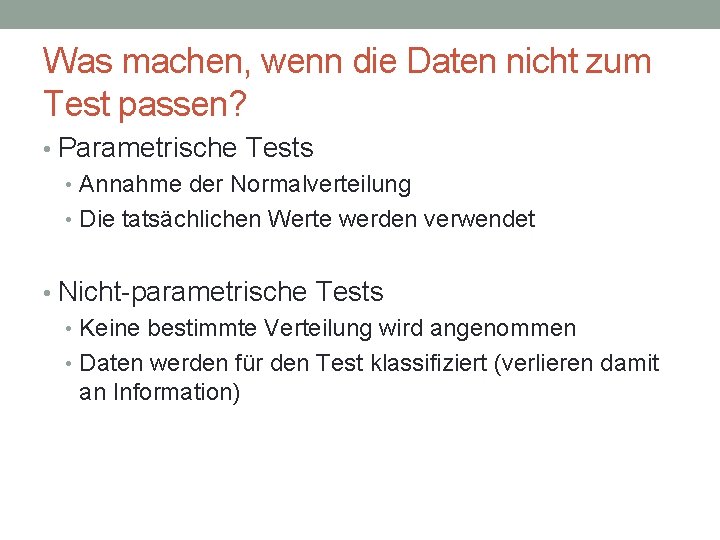 Was machen, wenn die Daten nicht zum Test passen? • Parametrische Tests • Annahme