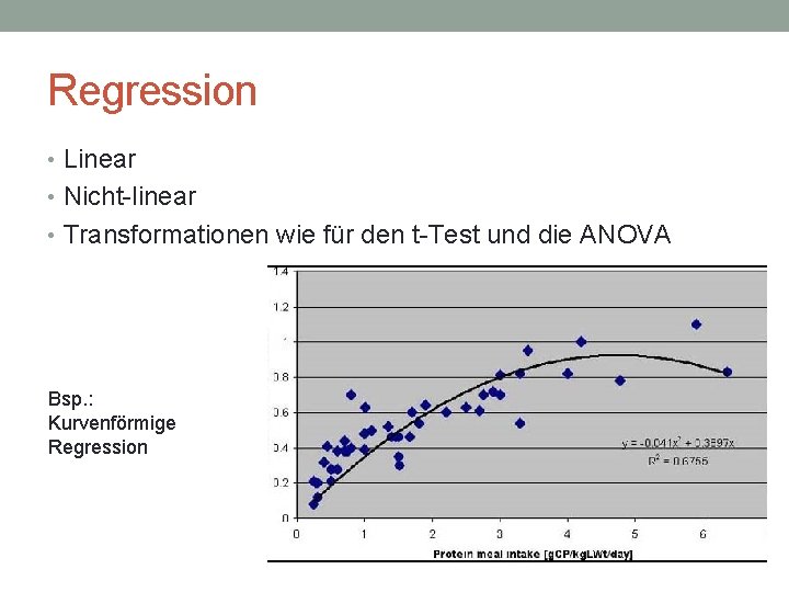 Regression • Linear • Nicht-linear • Transformationen wie für den t-Test und die ANOVA