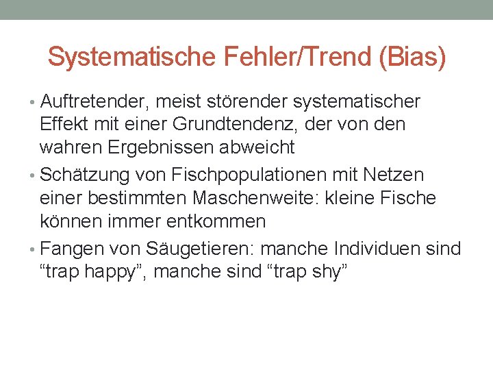 Systematische Fehler/Trend (Bias) • Auftretender, meist störender systematischer Effekt mit einer Grundtendenz, der von