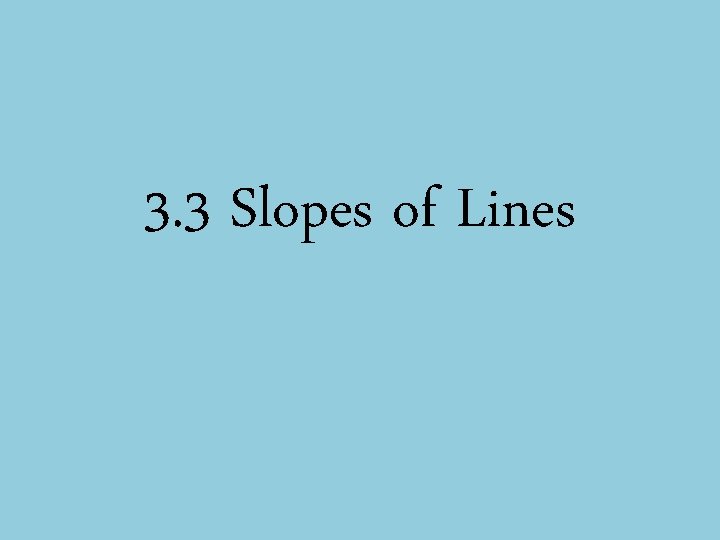 3. 3 Slopes of Lines 