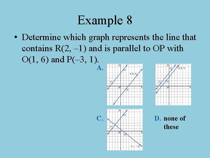 Example 8 • Determine which graph represents the line that contains R(2, – 1)