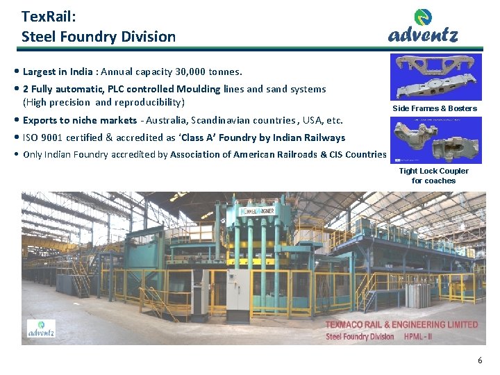 Tex. Rail: Steel Foundry Division • Largest in India : Annual capacity 30, 000 Tex. Rail: Steel Foundry Division • Largest in India : Annual capacity 30, 000