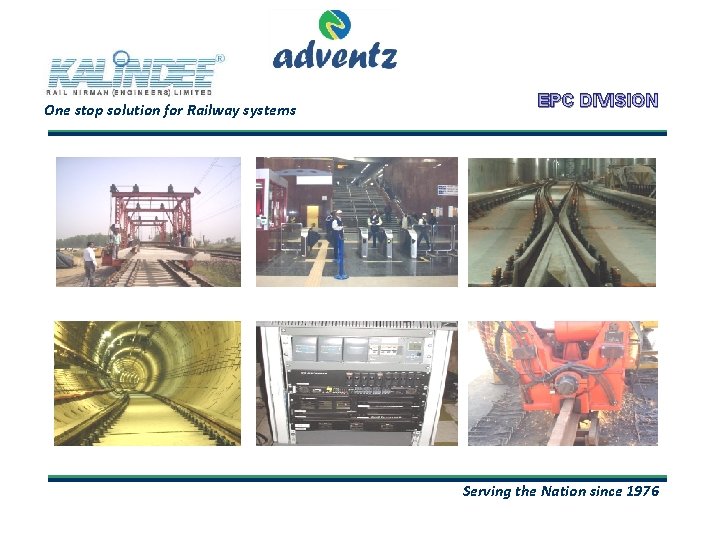 One stop solution for Railway systems EPC DIVISION Serving the Nation since 1976 One stop solution for Railway systems EPC DIVISION Serving the Nation since 1976