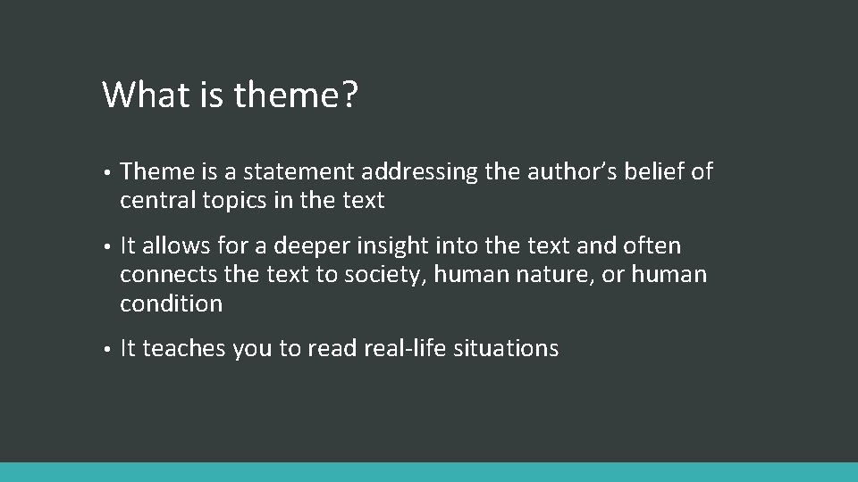 What is theme? • Theme is a statement addressing the author’s belief of central