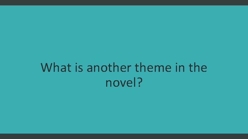 What is another theme in the novel? 