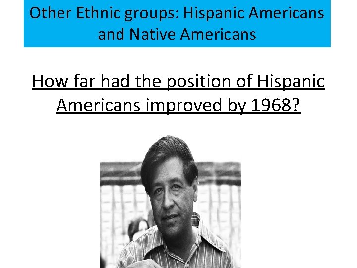 Other Ethnic groups: Hispanic Americans and Native Americans How far had the position of