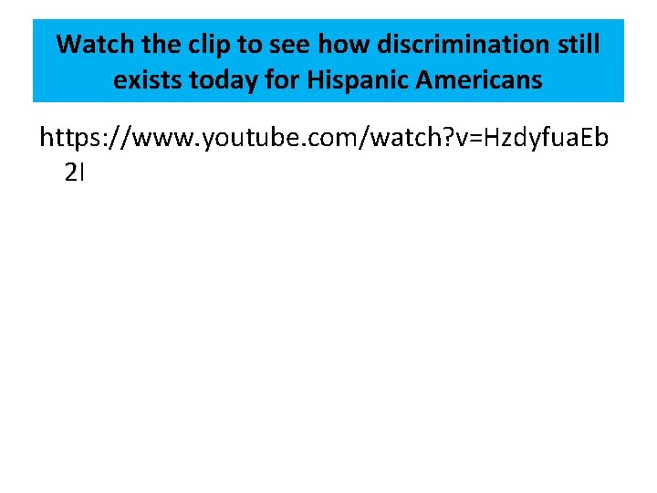 Watch the clip to see how discrimination still exists today for Hispanic Americans https: