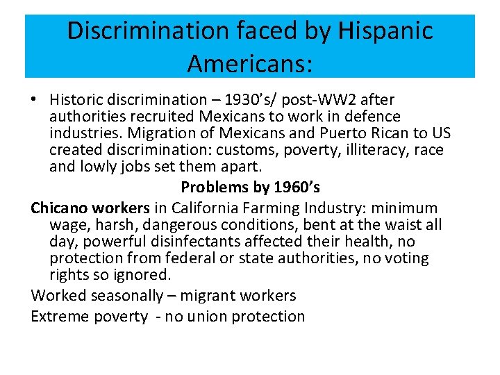 Discrimination faced by Hispanic Americans: • Historic discrimination – 1930’s/ post-WW 2 after authorities