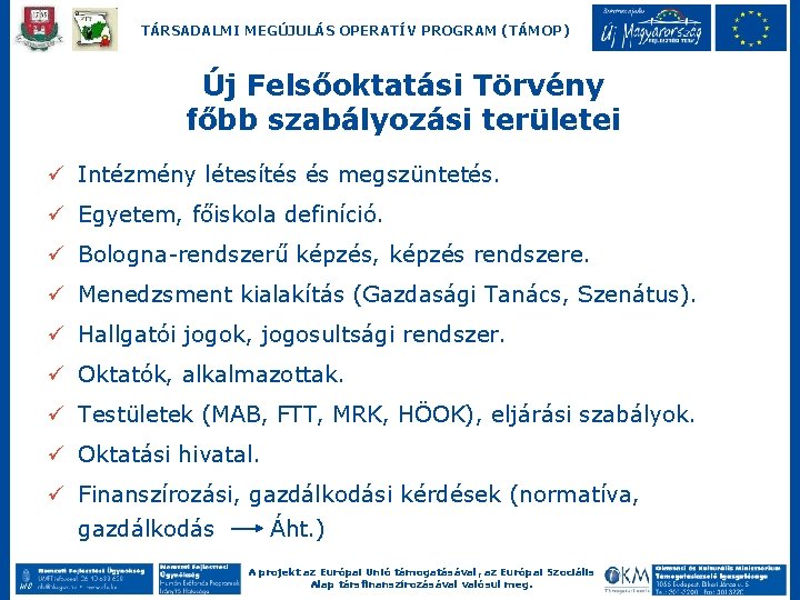 TÁRSADALMI MEGÚJULÁS OPERATÍV PROGRAM (TÁMOP) Új Felsőoktatási Törvény főbb szabályozási területei ü Intézmény létesítés