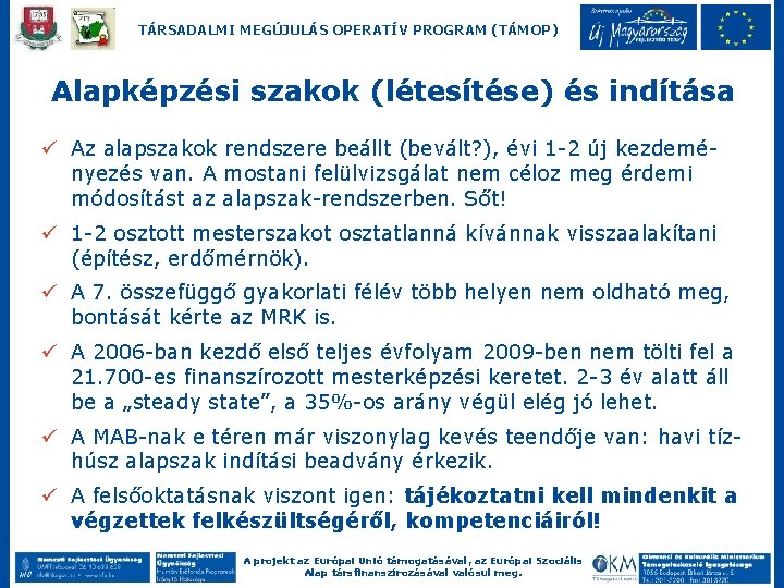 TÁRSADALMI MEGÚJULÁS OPERATÍV PROGRAM (TÁMOP) Alapképzési szakok (létesítése) és indítása ü Az alapszakok rendszere