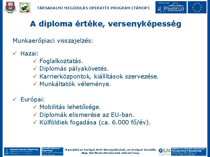 TÁRSADALMI MEGÚJULÁS OPERATÍV PROGRAM (TÁMOP) A diploma értéke, versenyképesség Munkaerőpiaci visszajelzés: ü Hazai: ü