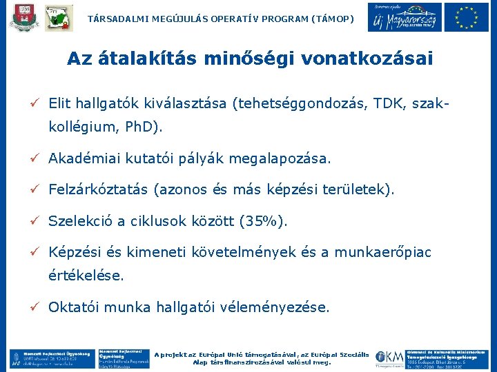 TÁRSADALMI MEGÚJULÁS OPERATÍV PROGRAM (TÁMOP) Az átalakítás minőségi vonatkozásai ü Elit hallgatók kiválasztása (tehetséggondozás,