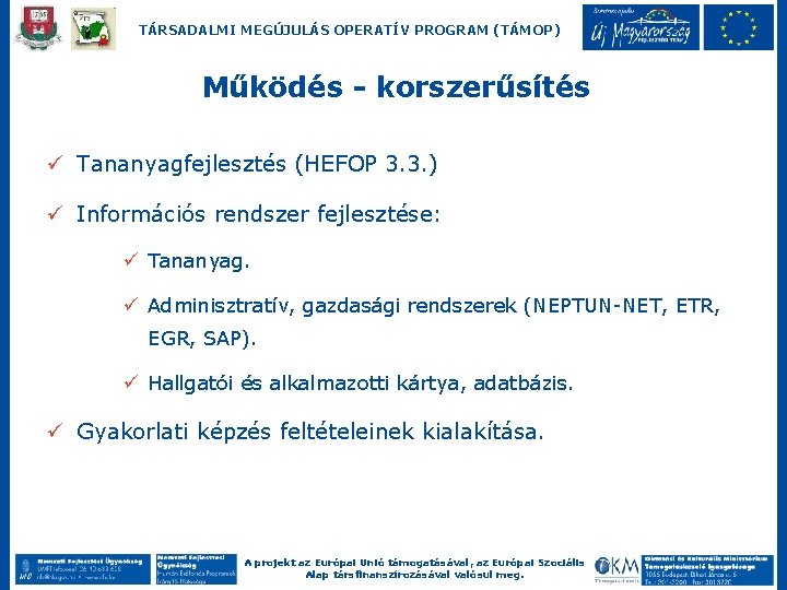 TÁRSADALMI MEGÚJULÁS OPERATÍV PROGRAM (TÁMOP) Működés - korszerűsítés ü Tananyagfejlesztés (HEFOP 3. 3. )