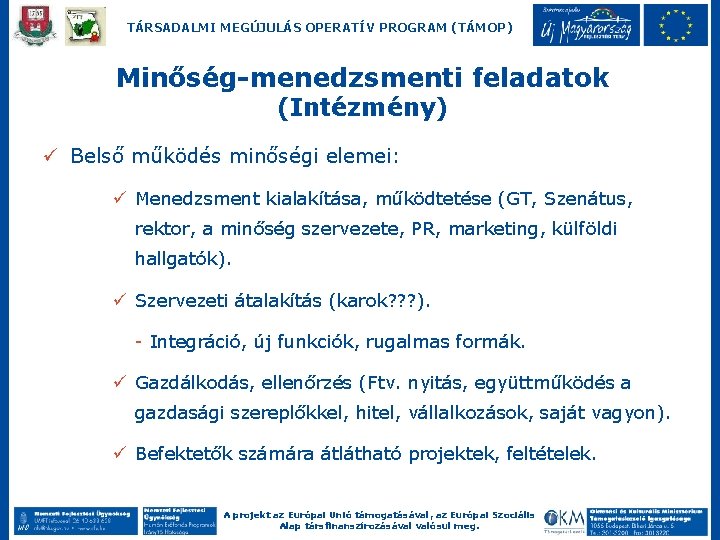 TÁRSADALMI MEGÚJULÁS OPERATÍV PROGRAM (TÁMOP) Minőség-menedzsmenti feladatok (Intézmény) ü Belső működés minőségi elemei: ü