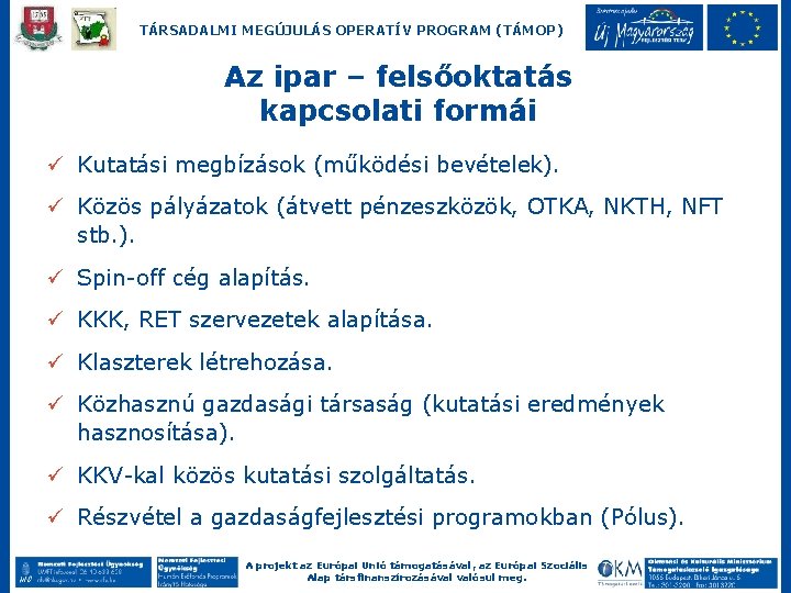 TÁRSADALMI MEGÚJULÁS OPERATÍV PROGRAM (TÁMOP) Az ipar – felsőoktatás kapcsolati formái ü Kutatási megbízások