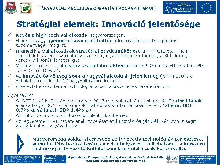 TÁRSADALMI MEGÚJULÁS OPERATÍV PROGRAM (TÁMOP) Stratégiai elemek: Innováció jelentősége ü ü ü Kevés a