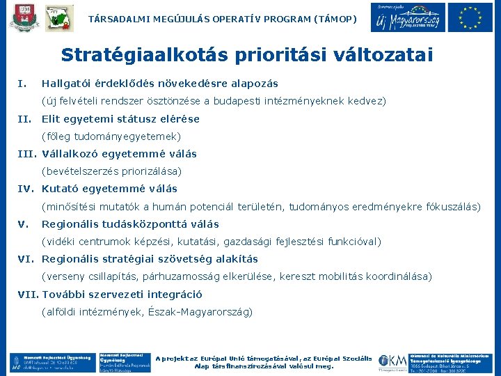 TÁRSADALMI MEGÚJULÁS OPERATÍV PROGRAM (TÁMOP) Stratégiaalkotás prioritási változatai I. Hallgatói érdeklődés növekedésre alapozás (új