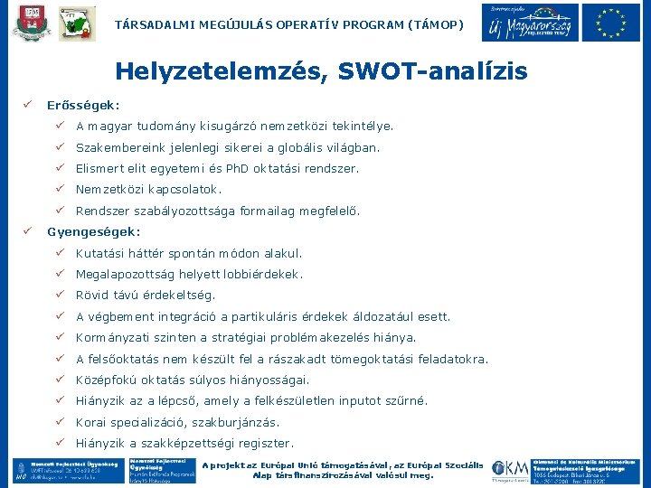 TÁRSADALMI MEGÚJULÁS OPERATÍV PROGRAM (TÁMOP) Helyzetelemzés, SWOT-analízis ü Erősségek: ü A magyar tudomány kisugárzó