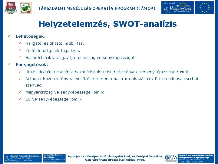 TÁRSADALMI MEGÚJULÁS OPERATÍV PROGRAM (TÁMOP) Helyzetelemzés, SWOT-analízis ü Lehetőségek: ü Hallgatói és oktatói mobilitás.