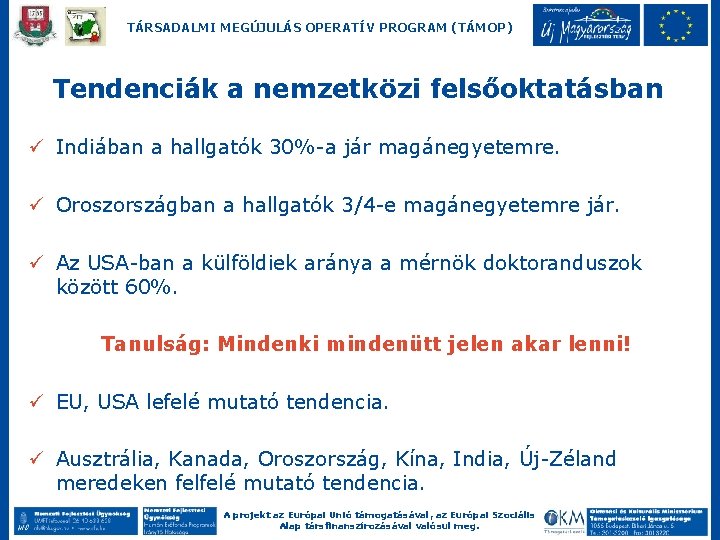 TÁRSADALMI MEGÚJULÁS OPERATÍV PROGRAM (TÁMOP) Tendenciák a nemzetközi felsőoktatásban ü Indiában a hallgatók 30%-a