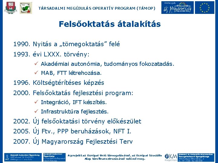 TÁRSADALMI MEGÚJULÁS OPERATÍV PROGRAM (TÁMOP) Felsőoktatás átalakítás 1990. Nyitás a „tömegoktatás” felé 1993. évi