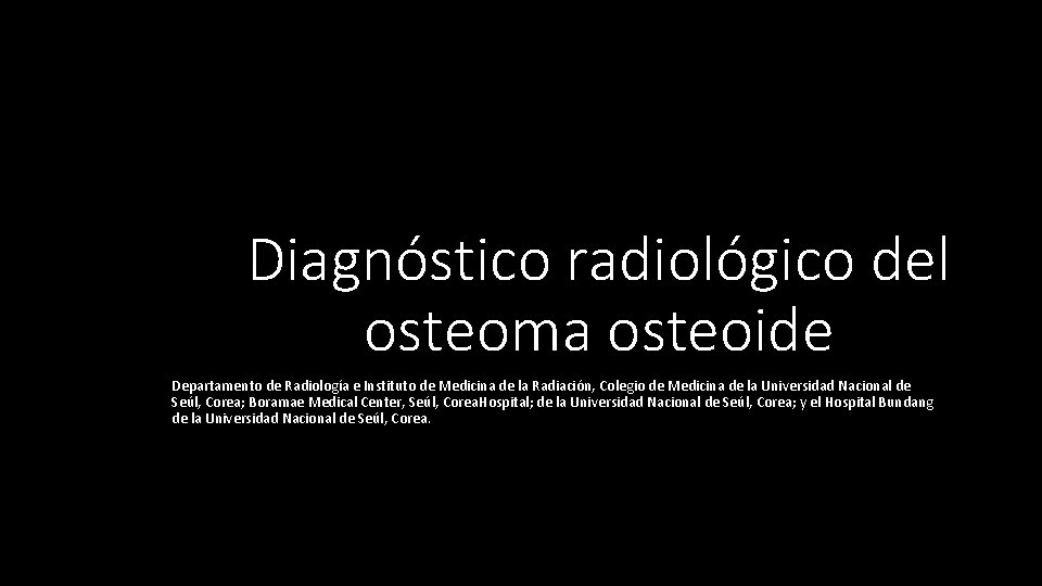 Diagnóstico radiológico del osteoma osteoide Departamento de Radiología e Instituto de Medicina de la