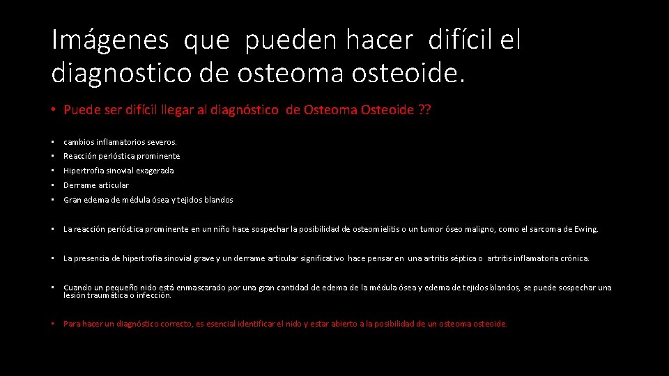 Imágenes que pueden hacer difícil el diagnostico de osteoma osteoide. • Puede ser difícil