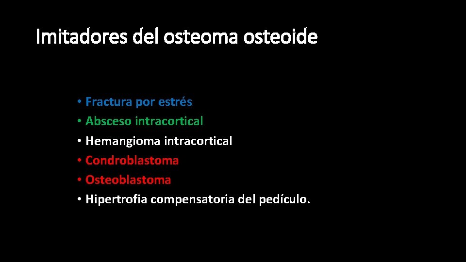 Imitadores del osteoma osteoide • Fractura por estrés • Absceso intracortical • Hemangioma intracortical