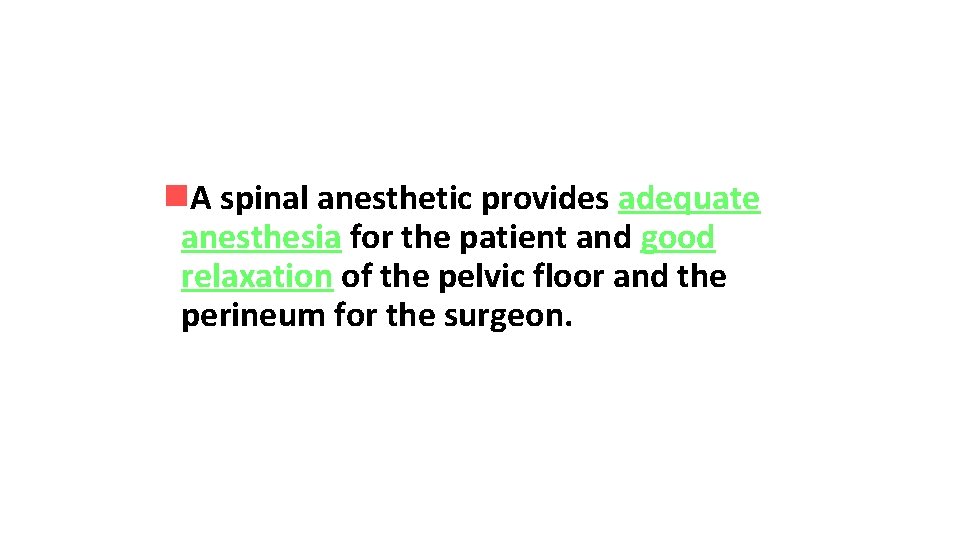 n. A spinal anesthetic provides adequate anesthesia for the patient and good relaxation of
