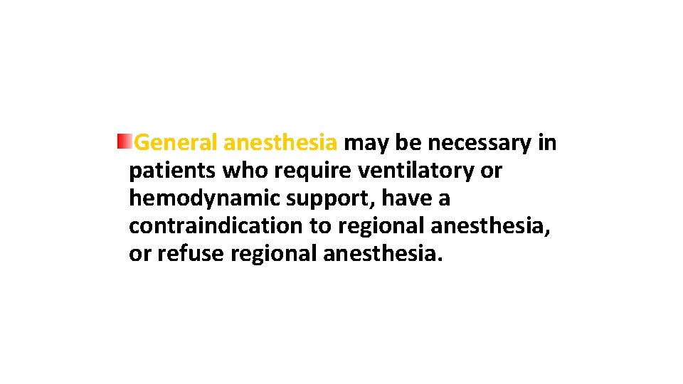 General anesthesia may be necessary in patients who require ventilatory or hemodynamic support, have