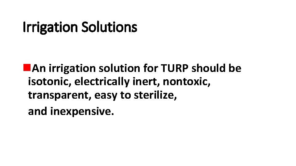 Irrigation Solutions n. An irrigation solution for TURP should be isotonic, electrically inert, nontoxic,
