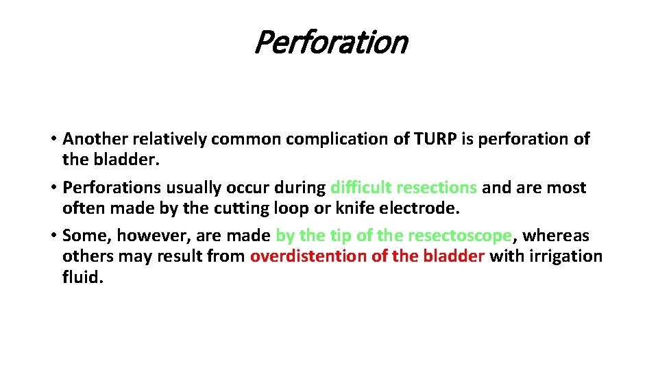 Perforation • Another relatively common complication of TURP is perforation of the bladder. •
