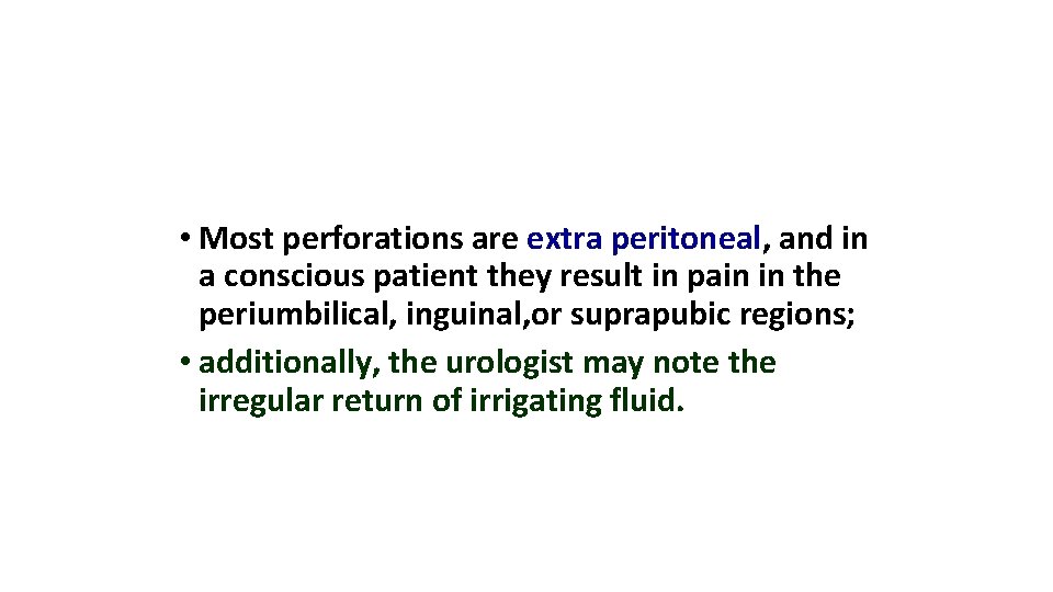  • Most perforations are extra peritoneal, and in a conscious patient they result