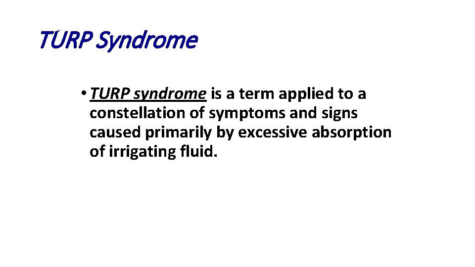 TURP Syndrome • TURP syndrome is a term applied to a constellation of symptoms