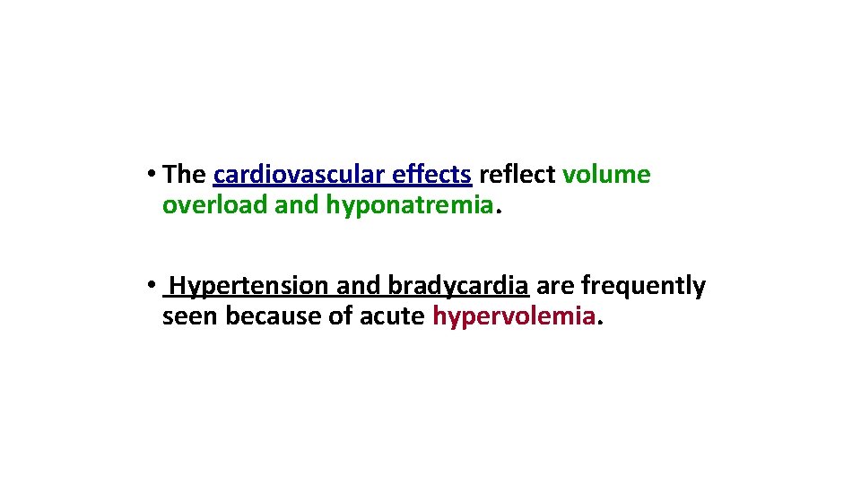  • The cardiovascular effects reflect volume overload and hyponatremia. • Hypertension and bradycardia
